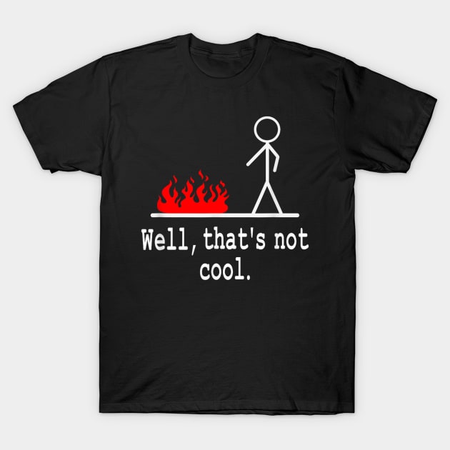 Well that's not cool T-Shirt by luna.wxe@gmail.com